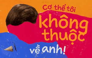 Cơ thể của chúng tôi là của chúng tôi, và kể cả khi nó sexy, cũng không có nghĩa chúng tôi đang mơi mọc ai cả!