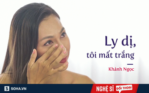 Cú sốc đau đớn suốt 4 năm ly hôn của Khánh Ngọc: "Ly dị, tôi mất trắng, suy sụp hoàn toàn"