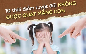 Bố mẹ phải ghi nhớ: 10 thời điểm tuyệt đối không được quát mắng con