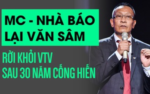 Chuyện chưa tiết lộ về MC Lại Văn Sâm: 30 năm làm báo nhưng chưa từng học về Báo chí