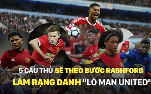 5  cầu thủ sẽ theo bước Rashford làm rạng danh “Lò Man United”