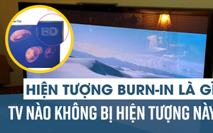 Hiện tượng burn-in là gì? TV nào không bị hiện tượng này?