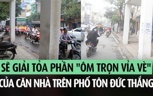 Sẽ giải tỏa phần "ôm trọn vỉa hè" của căn nhà trên phố Tôn Đức Thắng