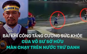 Võ sư Việt sở hữu màn chạy trên nước hướng dẫn 11 chiêu khí công: Chỉ cần 3 phút mỗi ngày