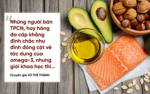 Chuyên gia Vũ Thế Thành: Khoẻ mạnh bình thường chẳng mắc mớ gì phải uống omega-3!