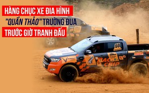 Hàng chục xe địa hình "quần thảo" trường đua trước giờ tranh đấu