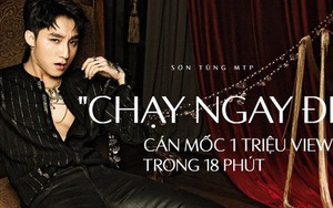 Xô đổ mọi kỷ lục Vpop: Chỉ trong 18 phút, MV "Chạy Ngay Đi" của Sơn Tùng M-TP cán mốc 1 triệu view