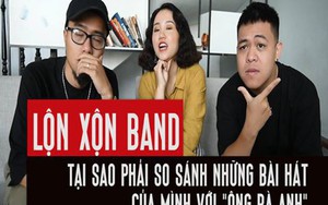 "Tại sao phải so sánh bài hát của bọn mình với Ông bà anh"