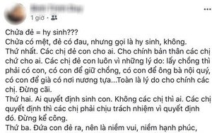 Quan điểm "đã quyết định chửa đẻ thì chấp nhận đau, đừng kể công" của chàng trai trẻ khiến chị em dậy sóng