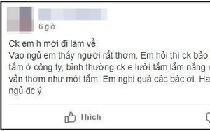 Vợ hoang mang tột độ khi chồng đi làm từ sớm tới khuya, không tắm mà người vẫn thơm tho