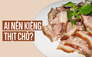 5 nhóm người tuyệt đối không nên ăn thịt chó: Hãy xem có bạn không?