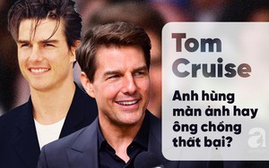 Tom Cruise - Thanh xuân 1 thời của các mẹ các chị: Số 33 định mệnh và 3 cuộc hôn tan vỡ cùng bí mật phía sau sự cuồng tín