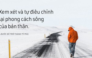 Giấc mơ tỷ phú sẽ không còn xa vời nếu bạn nghiêm túc thực hiện 6 điều này