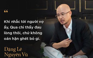 Trung Nguyên lần đầu tiết lộ mâu thuẫn sâu sắc khiến vợ chồng Đặng Lê Nguyên Vũ dứt tình