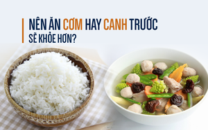 6 lời khuyên để ăn canh đúng cách: Bạn đã biết ăn cơm hay canh trước sẽ tốt hơn?