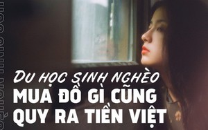 Bài viết gây bão về cuộc sống của du học sinh nghèo: Mua bất cứ đồ gì cũng quy ra tiền Việt