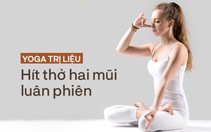 Yoga Trị liệu: Dưỡng sinh, chữa bệnh bằng cách hít thở luân phiên, tác dụng vượt trội