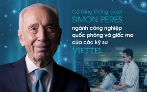 Cố Tổng thống Israel Simon Peres, ngành công nghiệp quốc phòng và giấc mơ của các kỹ sư Viettel