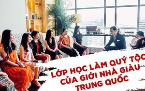 Bí ẩn ít biết trong lớp học làm quý tộc có 1-0-2 của giới thượng lưu Trung Quốc: Nhiều tiền chưa chắc đã giàu, "ăn nhau" ở cung cách ứng xử phương Tây!
