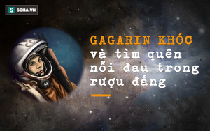 Nước mắt Yuri Gagarin: Bí mật cuối đời đầy đau khổ và tiếc nuối của Anh hùng Liên Xô