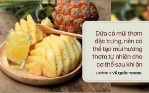 Chị em mách nhau ăn dứa để "thơm từ trong thơm ra": Liệu dứa có giúp cơ thể tự tỏa hương?