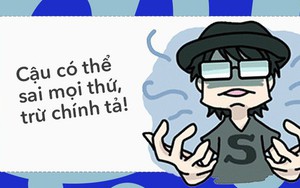 Có một kiểu người dù không phải giáo viên dạy Văn nhưng thấy ai đó viết sai lỗi chính tả là bắt sửa cho bằng được