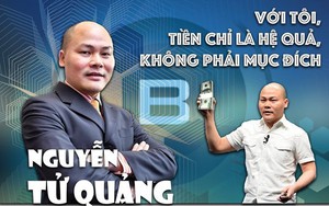 CEO Nguyễn Tử Quảng: Với tôi, tiền chỉ là hệ quả, không phải mục đích