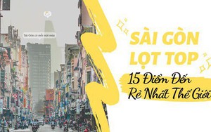 Sài Gòn lọt top 15 điểm đến rẻ nhất thế giới, vị trí số 1 còn khiến bạn bất ngờ hơn nữa!