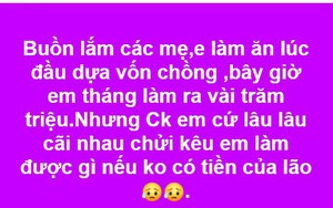 Vợ trẻ lên than kiếm vài trăm triệu mỗi tháng chồng vẫn hạnh họe, ai ngờ lại bị hội chị em mỉa mai thế này