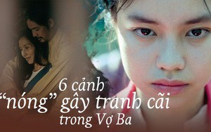 Ẩn ý đằng sau 6 cảnh nóng táo bạo gây tranh cãi trong VỢ BA