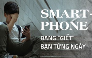 Smartphone đang “giết” bạn từng ngày, theo đúng nghĩa đen