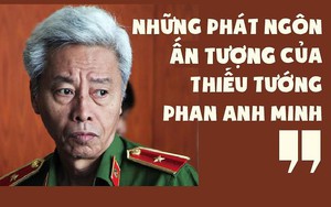 6 phát ngôn ấn tượng của Thiếu tướng Phan Anh Minh