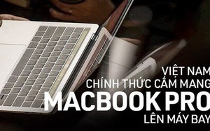 Việt Nam chính thức cấm mang Macbook Pro lên máy bay