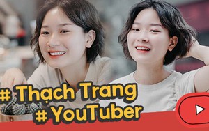 YouTuber Thạch Trang - chủ nhân kênh My20s đang "được lòng" dân mạng: Năng lượng tích cực chính là thứ câu view