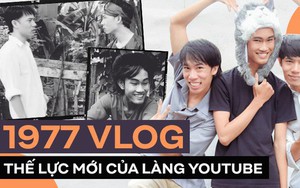 1977 Vlog - thế lực mới của làng Youtube: Chỉ sau 3 clip đã giành được nút bạc, tự tạo vũ trụ của riêng mình