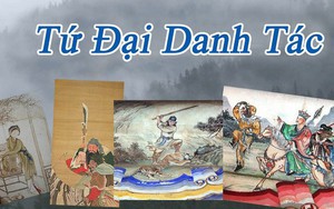 “Tứ đại danh tác” Trung Quốc: Mỗi một câu chuyện là một triết lý nhân sinh ý nghĩa