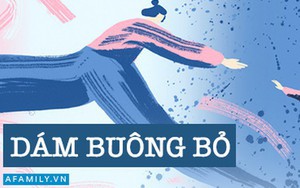 Dũng cảm là khi dám chiến đấu với nghịch cảnh, nhưng dũng cảm nhất vẫn là người dám buông bỏ để được là chính mình