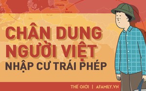 Chân dung người Việt nhập cư trái phép ở Châu Âu và lý do đẩy họ vào con đường phạm pháp