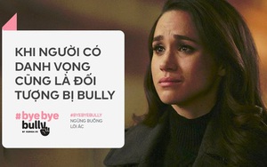 Meghan Markle - Cái tên chứng minh cyberbully chẳng chừa một ai, kể cả những người có danh vọng và địa vị