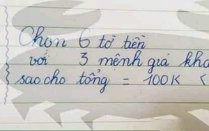Bài toán "Chọn 6 tờ tiền với 3 mệnh giá khác nhau sao cho tổng bằng 100k" khiến dân mạng nát óc, nào ngờ đáp án quá đơn giản