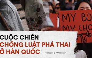 Nỗi khổ của phụ nữ Hàn Quốc với luật cấm phá thai: Chưa chồng mà chửa sẽ bị kì thị suốt đời, mạo hiểm tính mạng để đi nạo phá thai “chui”