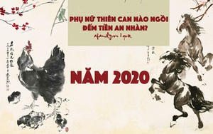 Năm Canh Tý 2020, phụ nữ sinh thiên can nào ngậm đắng nuốt cay bước qua gian khổ, người nào ngồi đếm tiền an nhàn yên vui?