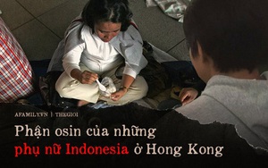 Thiếu nữ Indonesia làm osin ở Hong Kong: Bị lột đồ, hành hạ đến "thân tàn ma dại" và vấn nạn đau đầu về luật bảo vệ người giúp việc ở nước ngoài