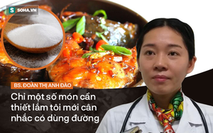 BS Đoàn Anh Đào: Thích ăn ngon, ngọt vị, người Việt dễ hỏng gan do dùng đường sai cách