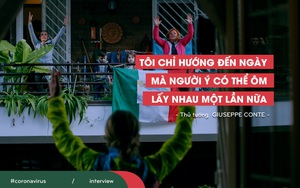 Thông điệp của Thủ tướng Ý từ tâm dịch: "Chúng ta không được sợ hãi mà cần có can đảm và niềm tin"