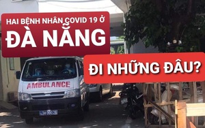 Công bố lộ trình di chuyển của hai khách người Anh mắc Covid-19 tại Đà Nẵng