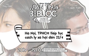 Bản tin 3 bước ngày 15/4: Hà Nội TP.HCM tiếp tục cách ly xã hội đến 22/4, Cách các nước đang dần mở cửa trở lại sau thời gian cách ly xã hội