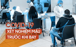 Xét nghiệm máu trước khi bay: Tương lai của di chuyển đường hàng không thời COVID-19?