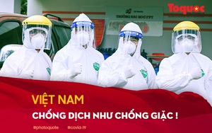 Thế giới nói gì về cuộc chiến "chống dịch như chống giặc" của Việt Nam?