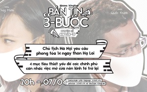 Bản tin 3 bước ngày 7/4: Chủ tịch Hà Nội yêu cầu phong tỏa thôn Hạ Lôi 14 ngày; Ông Trump đề nghị hỗ trợ điều trị Covid-19 cho Thủ tướng Anh